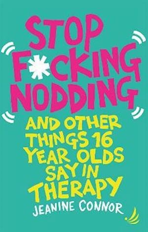 Cover for Jeanine Connor · Stop F*cking Nodding: And other things 16-year-olds say in therapy (Paperback Book) (2022)