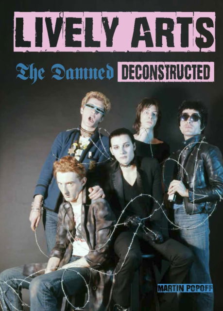 Lively Arts: The Damned Deconstructed - Martin Popoff - Bøger - Wymer Publishing - 9781915246080 - 9. september 2022