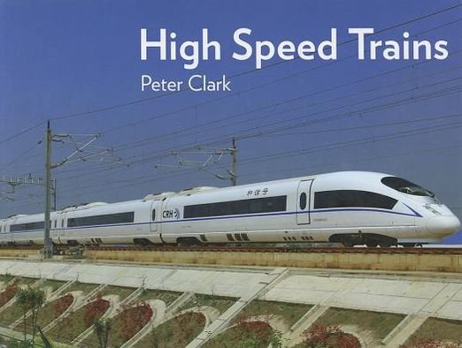 Cover for Peter Clark · High Speed Trains (Hardcover Book) (2011)
