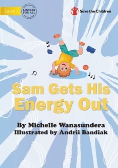 Cover for Michelle Wanasundera · Sam Gets His Energy Out (Book) (2022)