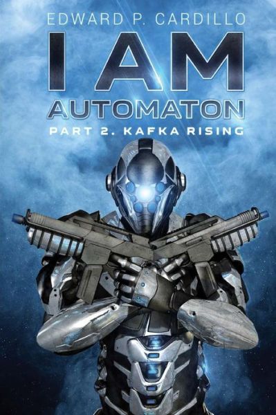 Cover for Edward P. Cardillo · I Am Automaton 2: Kafka Rising (Volume 1) (Paperback Book) (2013)