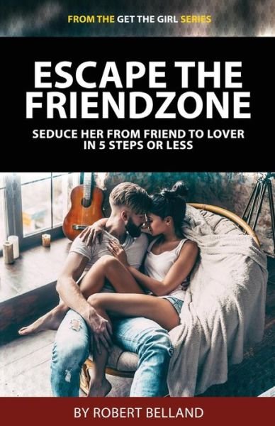 Cover for Robert Belland · Escape the Friendzone (Paperback Bog) (2018)