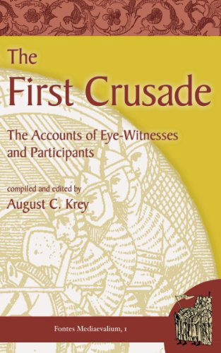 Cover for August C. Krey · The First Crusade: the Accounts of Eye-witnesses and Participants (Fontes Mediaevalium) (Paperback Book) [Reprint edition] (2012)