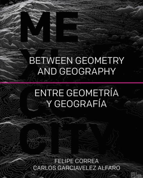 Cover for Felipe Correa · Between Geography and Geometry: Mexico City (Paperback Bog) (2015)