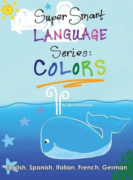 Cover for April Chloe Terrazas · Super Smart Language Series: Colors (Hardcover bog) (2014)