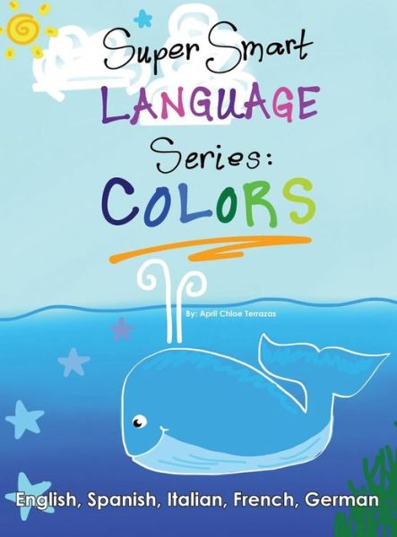 Super Smart Language Series: Colors - April Chloe Terrazas - Böcker - Crazy Brainz - 9781941775080 - 24 oktober 2014