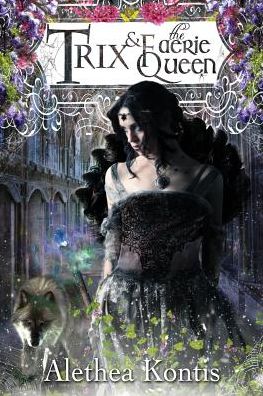 Cover for Alethea Kontis · Trix and the Faerie Queen (The Trix Adventures) (Volume 2) (Buch) (2016)