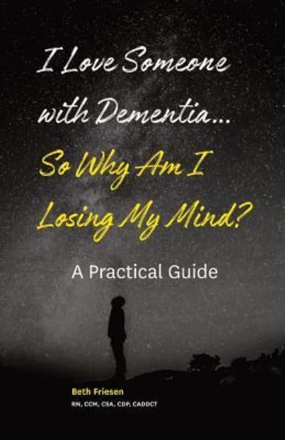 Cover for Beth Friesen Rn · I Love Someone with Dementia... So Why Am I Losing My Mind? (Paperback Book) (2019)