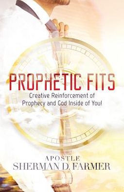Cover for Sherman D. Farmer · Prophetic Fits : Creative Reinforcement of Prophecy and God Inside of YOU! (Paperback Book) (2017)