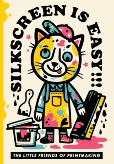 Silkscreen is Easy - The Little Friends of Printmaking - Livros - Insert Blanc Press - 9781947322080 - 26 de junho de 2021