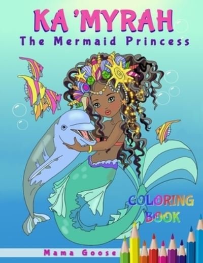 Cover for Mama Goose · Ka'Myrah The Mermaid Princess - Extended Version Coloring Book (Paperback Book) (2019)