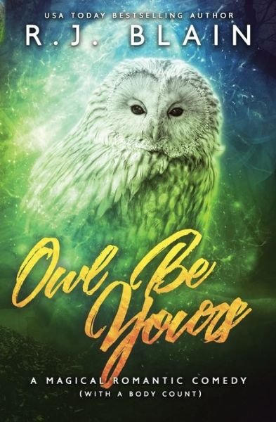 Cover for Rj Blain · Owl Be Yours: A Magical Romantic Comedy (with a Body Count) - Magical Romantic Comedy (with a Body Count) (Pocketbok) (2018)