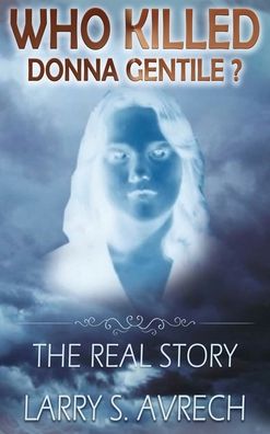 Cover for Larry S Avrech · Who Killed Donna Gentile: The Real Story (Hardcover Book) (2019)