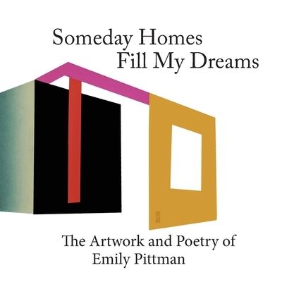 Cover for Emily Pittman · Someday Homes Fill My Dreams: The Artwork and Poetry of Emily Pittman - Torbay Bight Press Artists' (Paperback Book) (2021)