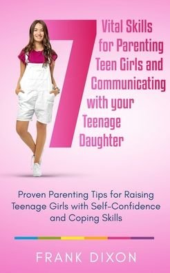 7 Vital Skills for Parenting Teen Girls and Communicating with Your Teenage Daughter - Go Make a Change - Bøker - Go Make a Change - 9781956018080 - 8. juni 2020