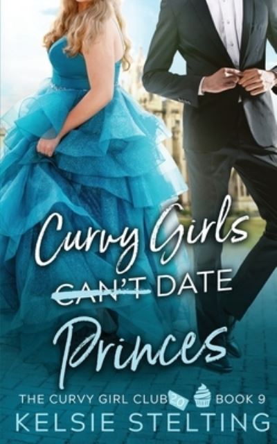 Cover for Kelsie Stelting · Curvy Girls Can't Date Princes (Paperback Book) (2021)