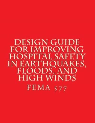 Cover for Department of Homeland Security · Design Guide for Improving Hospital Safety in Earthquakes, Floods, and High Wind (Paperback Bog) (2007)