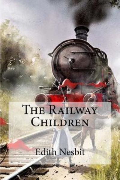 The Railway Children - Edith Nesbit - Books - Createspace Independent Publishing Platf - 9781974250080 - August 8, 2017