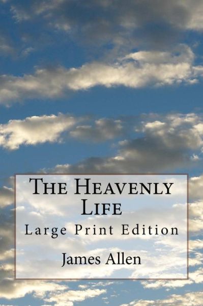 Cover for James Allen · The Heavenly Life (Paperback Book) (2017)