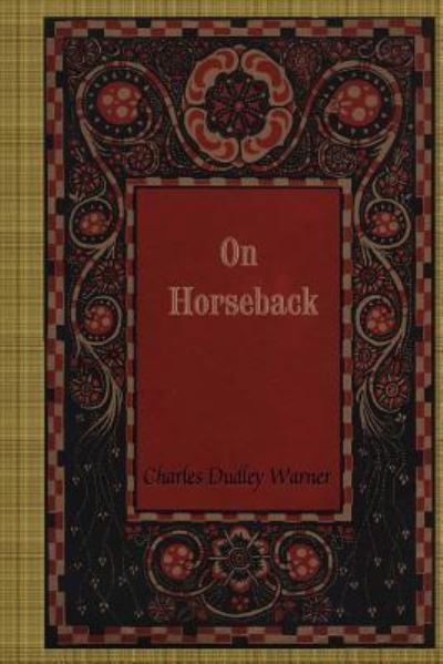 On Horseback - Charles Dudley Warner - Books - Createspace Independent Publishing Platf - 9781985728080 - February 20, 2018