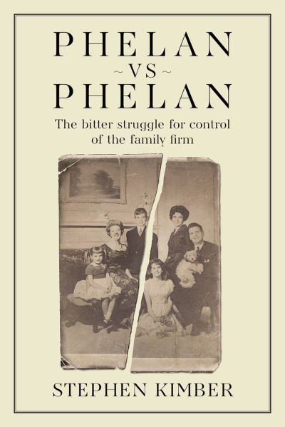 Phelan vs. Phelan: The Bitter Struggle for Control of the Family Firm - Stephen Kimber - Books - Barlow Publishing - 9781998841080 - June 30, 2024
