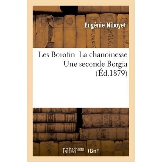 Cover for Niboyet-e · Les Borotin La Chanoinesse Une Seconde Borgia (Taschenbuch) (2016)