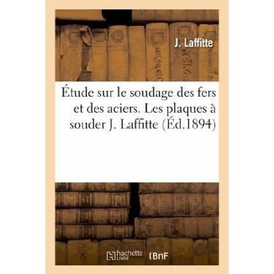 Cover for Laffitte-j · Etude Sur Le Soudage Des Fers et Des Aciers. Les Plaques a Souder (Pocketbok) [French edition] (2013)