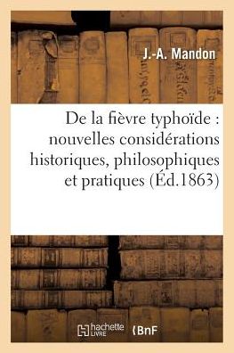 Cover for Mandon-j-a · De La Fievre Typhoide: Nouvelles Considerations Historiques, Philosophiques et Pratiques (Paperback Book) (2016)