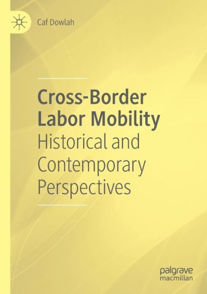 Cross-Border Labor Mobility: Historical and Contemporary Perspectives - Caf Dowlah - Książki - Springer Nature Switzerland AG - 9783030365080 - 12 czerwca 2021