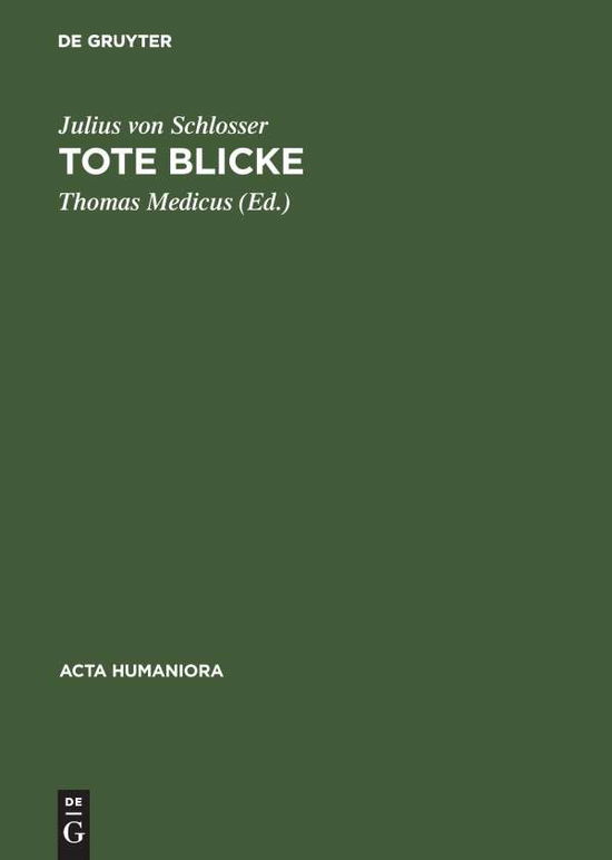 Cover for Julius von Schlosser · Tote Blicke: Geschichte der Portratbildnerei in Wachs. Ein Versuch - Acta humaniora (Hardcover Book) [Reprint 2014 edition] (1995)