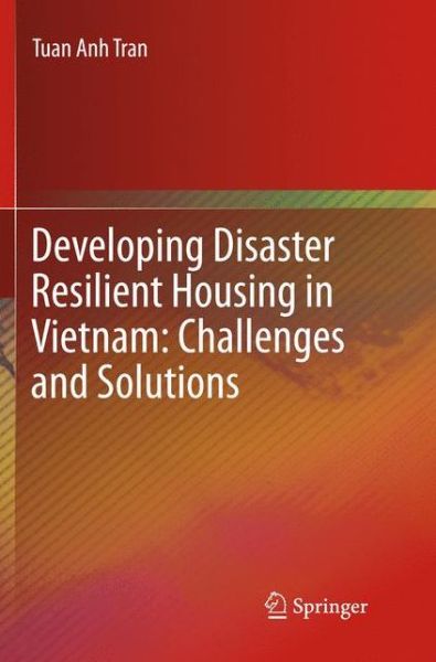 Cover for Tuan Anh Tran · Developing Disaster Resilient Housing in Vietnam: Challenges and Solutions (Paperback Bog) [Softcover reprint of the original 1st ed. 2016 edition] (2018)