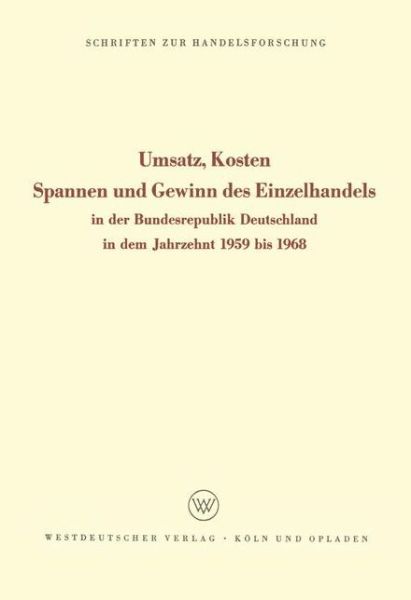 Cover for Sundhoff, Edmund (Hrsg ) · Umsatz, Kosten, Spannen Und Gewinn Des Einzelhandels: In Der Bundesrepublik Deutschland in Dem Jahrzehnt 1959 Bis 1968 - Schriften Zur Handelsforschung (Paperback Book) [1970 edition] (1970)