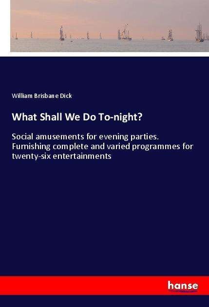 Cover for Dick · What Shall We Do To-night? (Book)