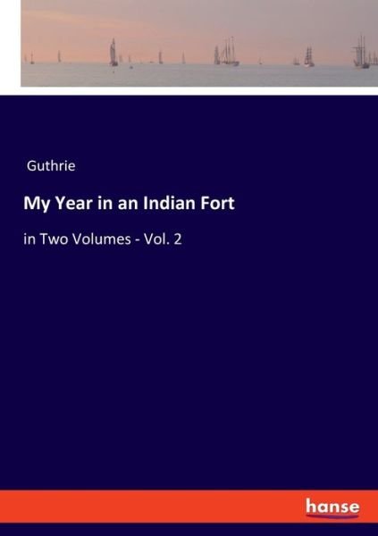 Cover for Guthrie · My Year in an Indian Fort: in Two Volumes - Vol. 2 (Paperback Bog) (2021)