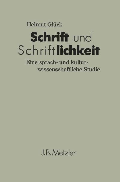 Schrift und Schriftlichkeit: Eine sprach- und kulturwissenschaftliche Studie - Helmut Gluck - Books - J.B. Metzler - 9783476006080 - April 2, 1990