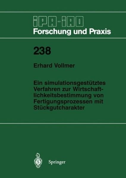 Cover for Erhard Vollmer · Ein Simulationsgestutztes Verfahren Zur Wirtschaftlichkeitsbestimmung Von Fertigungsprozessen Mit Stuckgutcharakter - Ipa-iao - Forschung Und Praxis (Paperback Book) [German edition] (1996)