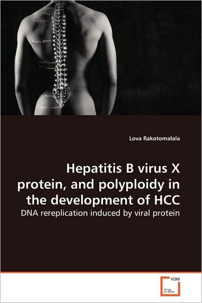 Cover for Lova Rakotomalala · Hepatitis B Virus X Protein, and Polyploidy in the Development of Hcc: Dna Rereplication Induced by Viral Protein (Paperback Book) (2009)
