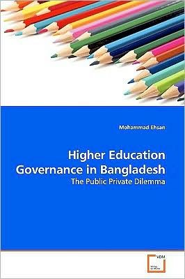 Cover for Mohammad Ehsan · Higher Education Governance in Bangladesh: the Public Private Dilemma (Pocketbok) (2009)