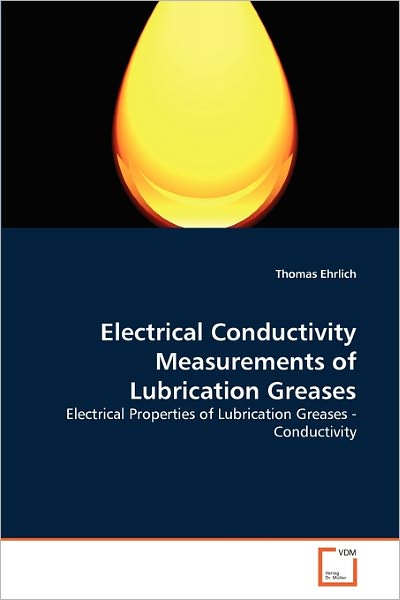 Cover for Thomas Ehrlich · Electrical Conductivity Measurements of Lubrication Greases: Electrical Properties of Lubrication Greases - Conductivity (Paperback Bog) (2011)