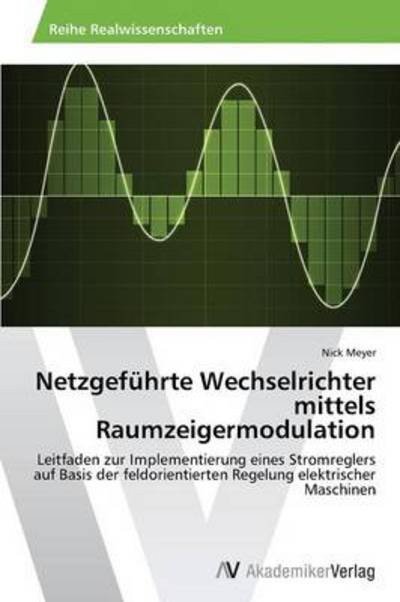 Cover for Meyer Nick · Netzgefuhrte Wechselrichter Mittels Raumzeigermodulation (Pocketbok) [German edition] (2014)