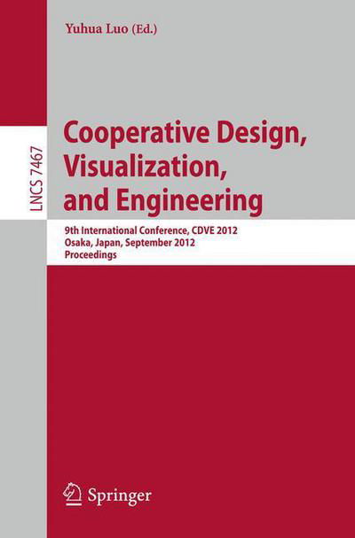 Cover for Yuhua Luo · Cooperative Design, Visualization, and Engineering: 9th International Conference, CDVE 2012, Osaka, Japan, September 2-5, 2012, Proceedings - Information Systems and Applications, incl. Internet / Web, and HCI (Paperback Book) [2012 edition] (2012)