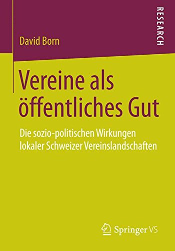 Cover for David Born · Vereine ALS OEffentliches Gut: Die Sozio-Politischen Wirkungen Lokaler Schweizer Vereinslandschaften (Paperback Book) [2014 edition] (2014)