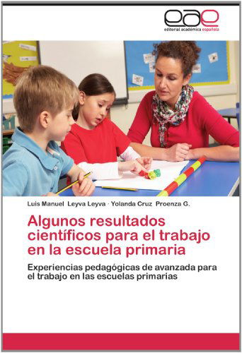 Cover for Yolanda Cruz Proenza G. · Algunos Resultados Científicos Para El Trabajo en La Escuela Primaria: Experiencias Pedagógicas De Avanzada Para El Trabajo en Las Escuelas Primarias (Paperback Book) [Spanish edition] (2012)