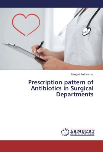 Prescription Pattern of Antibiotics in Surgical Departments - Bangari Anil Kumar - Boeken - LAP LAMBERT Academic Publishing - 9783659566080 - 4 juli 2014
