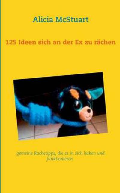 Cover for Alicia Mcstuart · 125 Ideen Sich an Der Ex Zu Rachen (Paperback Book) [German edition] (2013)