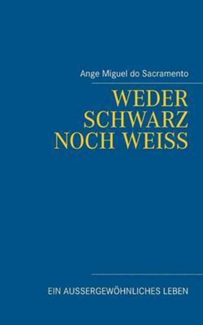 Cover for Ange Miguel Do Sacramento · Weder Schwarz Noch Weiss (Paperback Book) (2015)