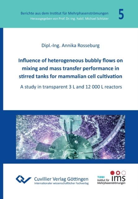 Cover for Annika Rosseburg · Influence of heterogeneous bubbly flows on mixing and mass transfer performance in stirred tanks for mammalian cell cultivation (Paperback Book) (2019)