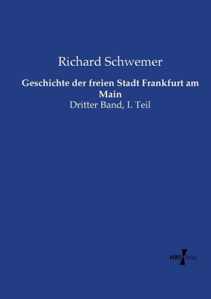 Cover for Richard Schwemer · Geschichte der freien Stadt Frankfurt am Main: Dritter Band, I. Teil (Paperback Book) (2019)