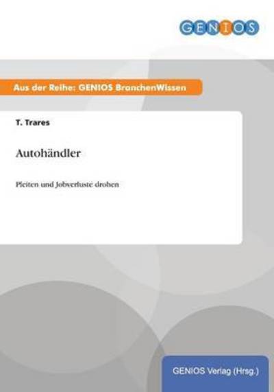 Cover for T Trares · Autohandler: Pleiten und Jobverluste drohen (Paperback Book) (2015)