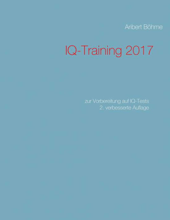 IQ-Training 2017 - Böhme - Books -  - 9783743179080 - February 14, 2017